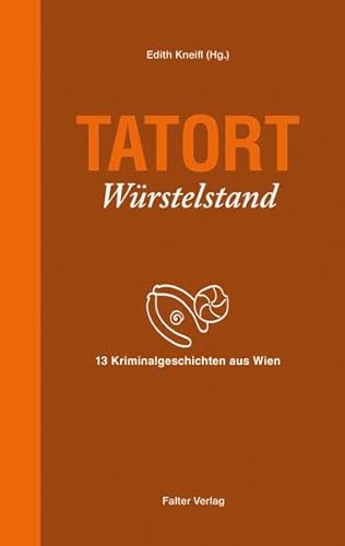 Tatort Würstelstand: 13 Kriminalgeschichten aus Wien (Tatort Kurzkrimis: Kriminalgeschichten aus Wien) von Falter
